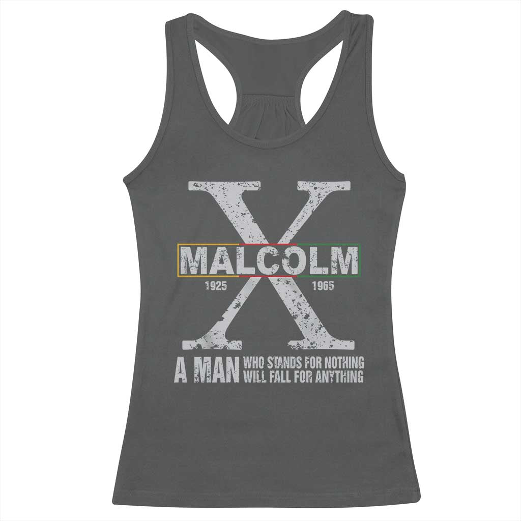 Malcolm X Quote A Man Who Stands For Nothing Will Fall For Anything Racerback Tank Top Black History Month