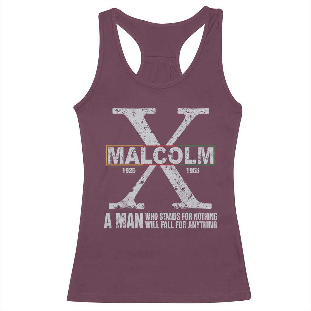 Malcolm X Quote A Man Who Stands For Nothing Will Fall For Anything Racerback Tank Top Black History Month
