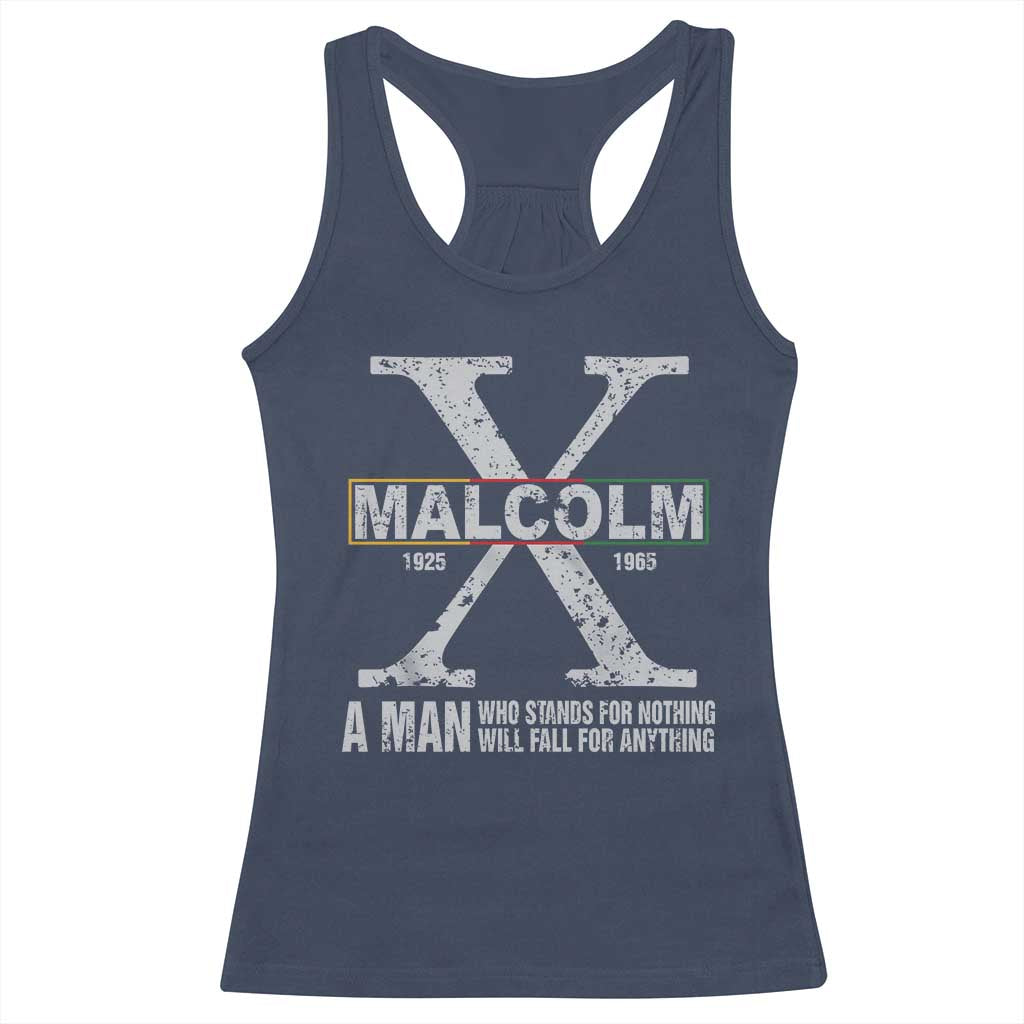 Malcolm X Quote A Man Who Stands For Nothing Will Fall For Anything Racerback Tank Top Black History Month