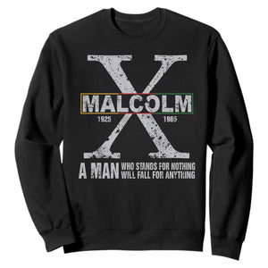 Malcolm X Quote A Man Who Stands For Nothing Will Fall For Anything Sweatshirt Black History Month