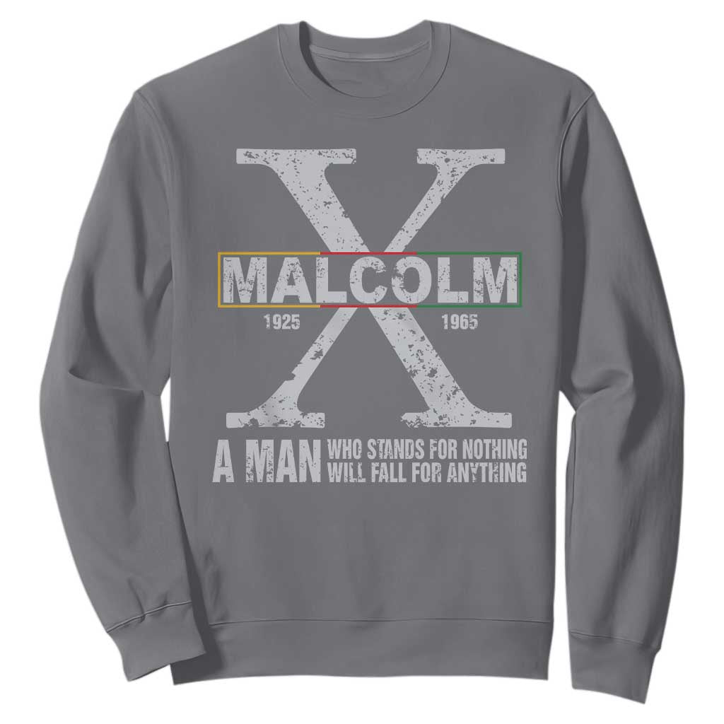 Malcolm X Quote A Man Who Stands For Nothing Will Fall For Anything Sweatshirt Black History Month