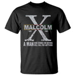 Malcolm X Quote A Man Who Stands For Nothing Will Fall For Anything T Shirt Black History Month