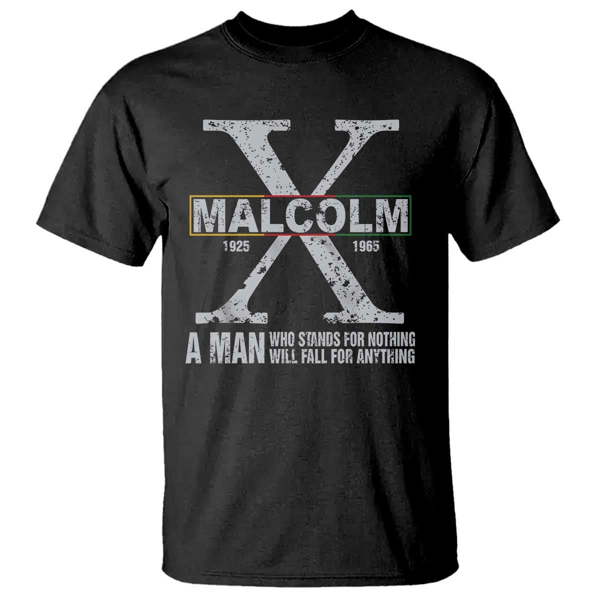 Malcolm X Quote A Man Who Stands For Nothing Will Fall For Anything T Shirt Black History Month