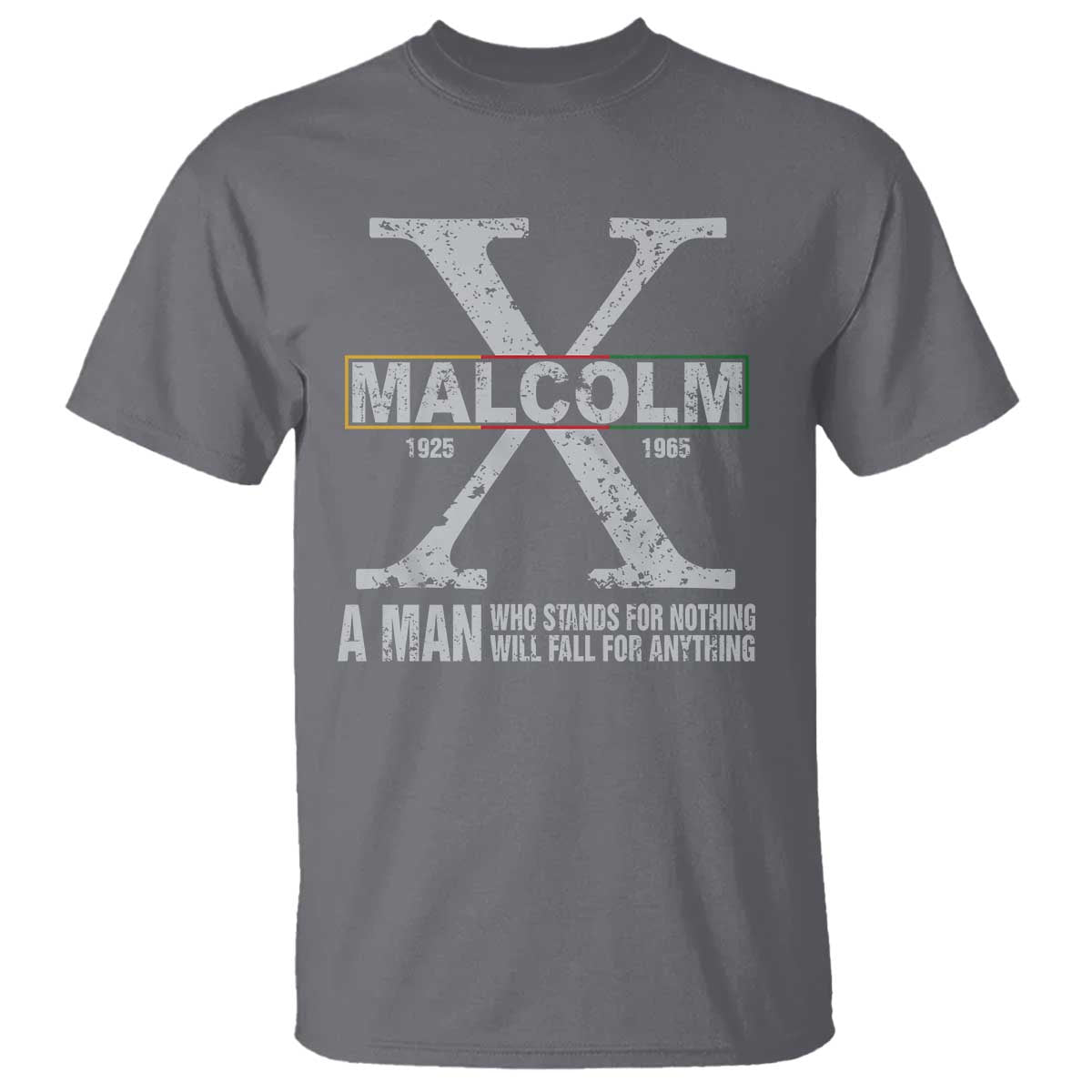 Malcolm X Quote A Man Who Stands For Nothing Will Fall For Anything T Shirt Black History Month