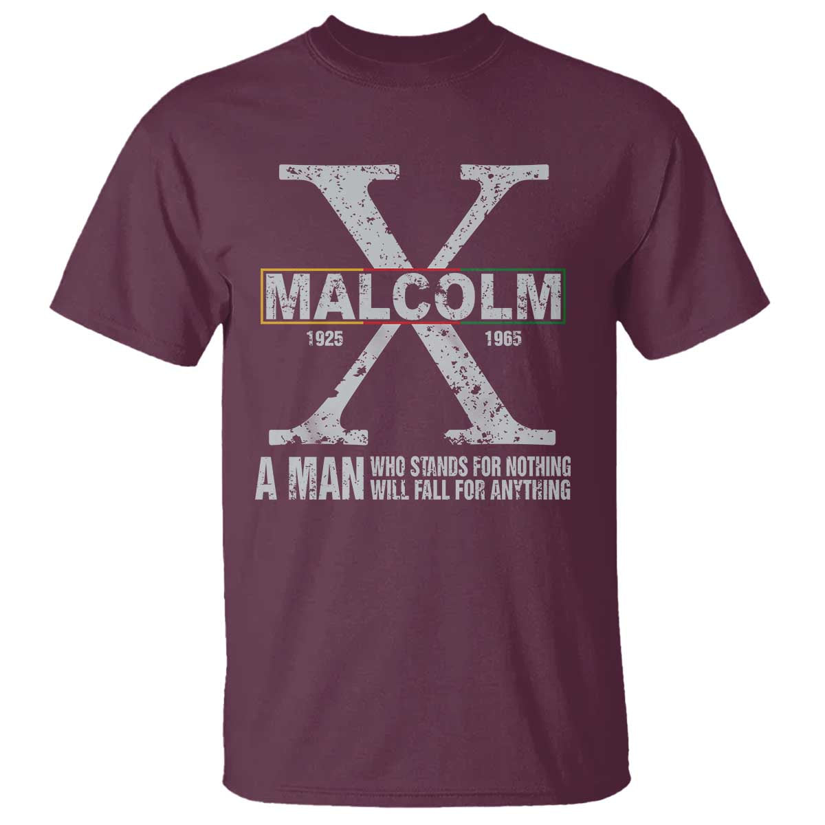 Malcolm X Quote A Man Who Stands For Nothing Will Fall For Anything T Shirt Black History Month