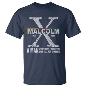 Malcolm X Quote A Man Who Stands For Nothing Will Fall For Anything T Shirt Black History Month