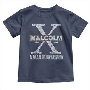 Malcolm X Quote A Man Who Stands For Nothing Will Fall For Anything Toddler T Shirt Black History Month