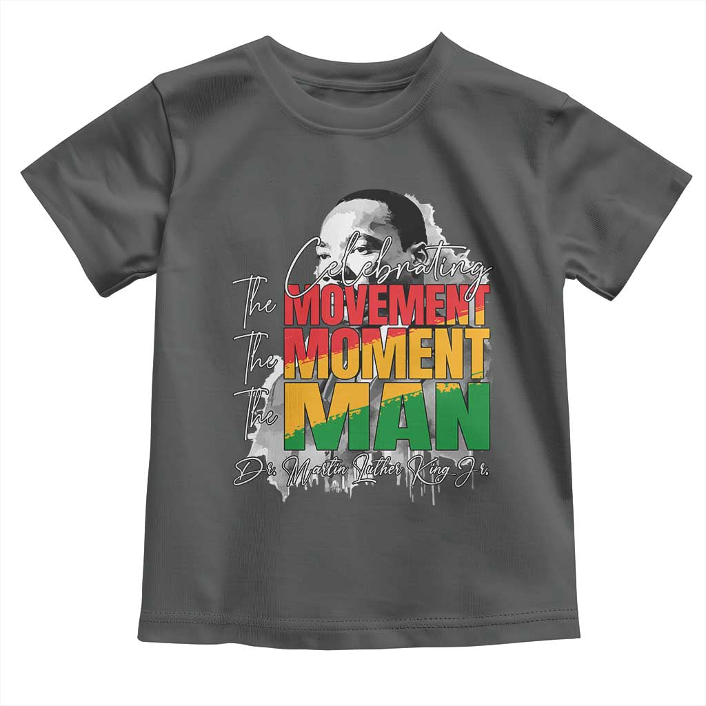 Martin Luther King Jr Toddler T Shirt Celebrating The Movement Moment The Man