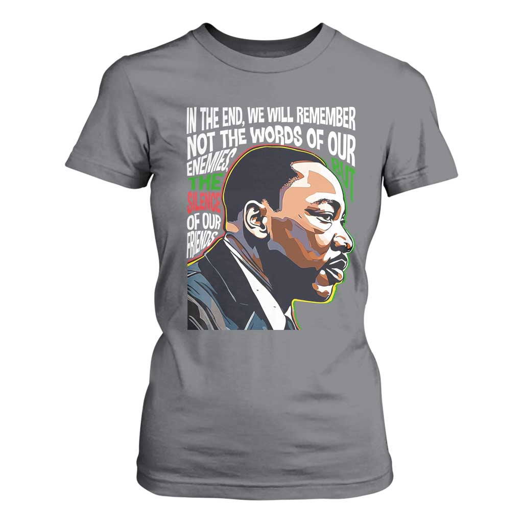 In The End We Will Remember Not The Words Of Our Enemies T Shirt For Women Martin Luther King Black History Month