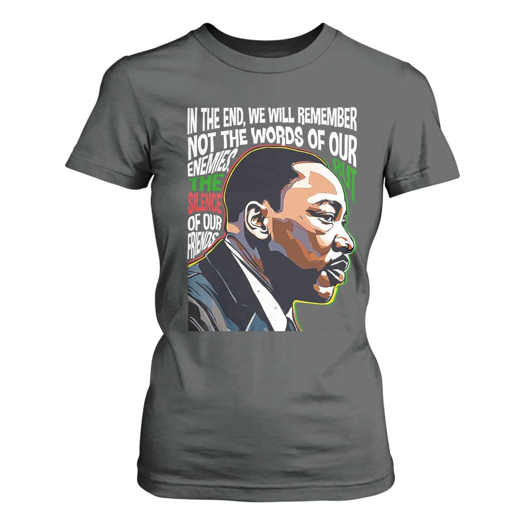 In The End We Will Remember Not The Words Of Our Enemies T Shirt For Women Martin Luther King Black History Month