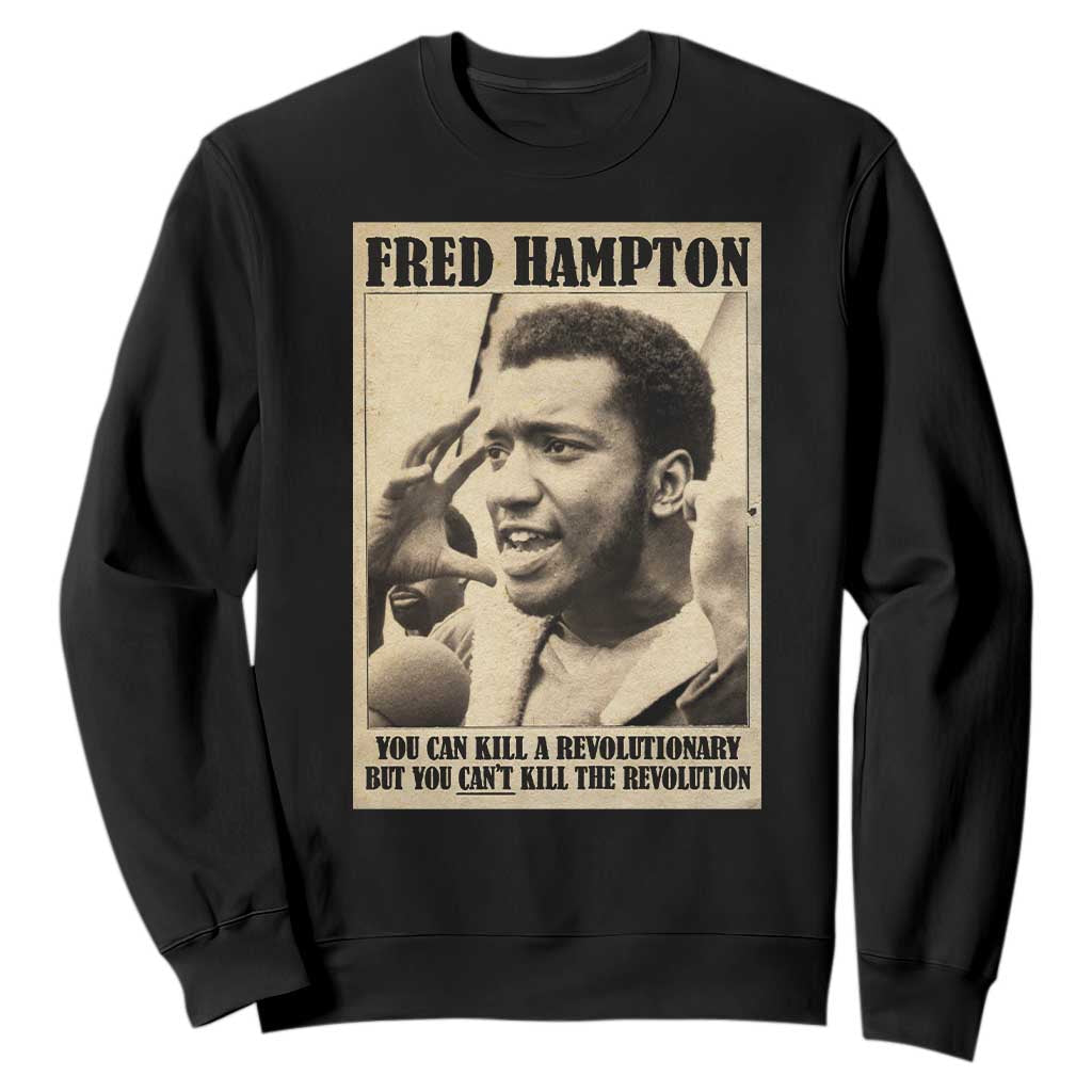 Fred Hampton Quote Sweatshirt You Can Kill A Revolutionary But You Cant Kill The Revolution