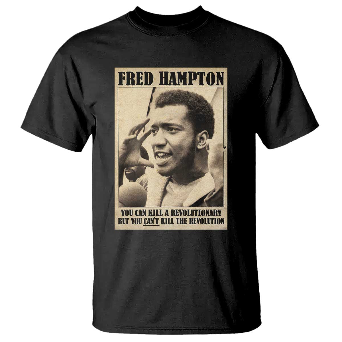 Fred Hampton Quote T Shirt You Can Kill A Revolutionary But You Cant Kill The Revolution