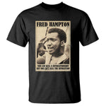 Fred Hampton Quote T Shirt You Can Kill A Revolutionary But You Cant Kill The Revolution