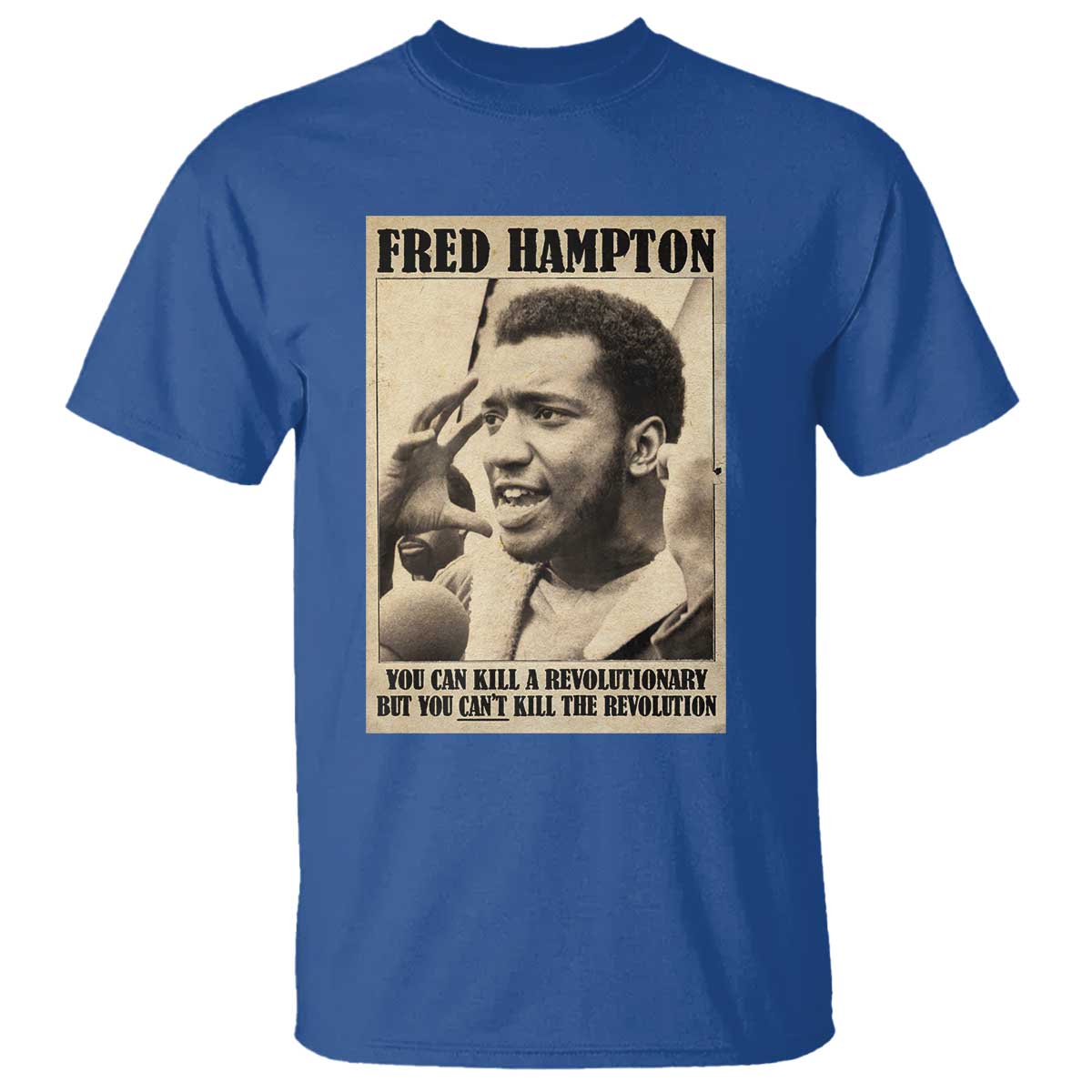 Fred Hampton Quote T Shirt You Can Kill A Revolutionary But You Cant Kill The Revolution