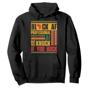 Funny Black AF Professional AF But Will Knuck If You Buck Hoodie Proud African American Month