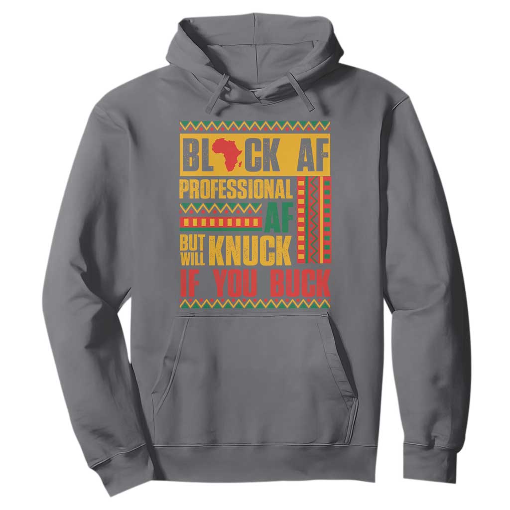 Funny Black AF Professional AF But Will Knuck If You Buck Hoodie Proud African American Month