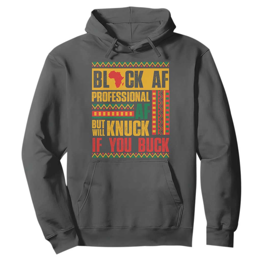 Funny Black AF Professional AF But Will Knuck If You Buck Hoodie Proud African American Month