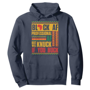 Funny Black AF Professional AF But Will Knuck If You Buck Hoodie Proud African American Month