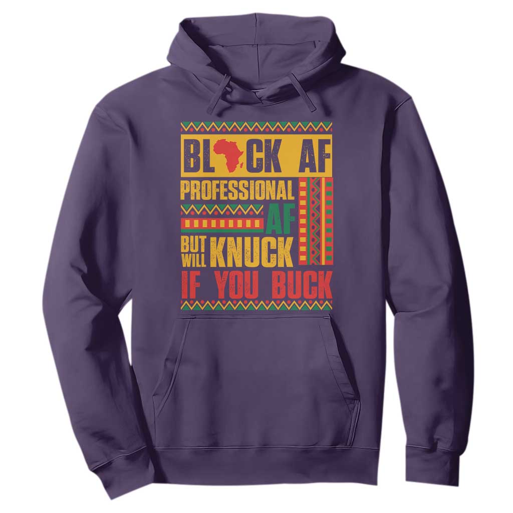 Funny Black AF Professional AF But Will Knuck If You Buck Hoodie Proud African American Month