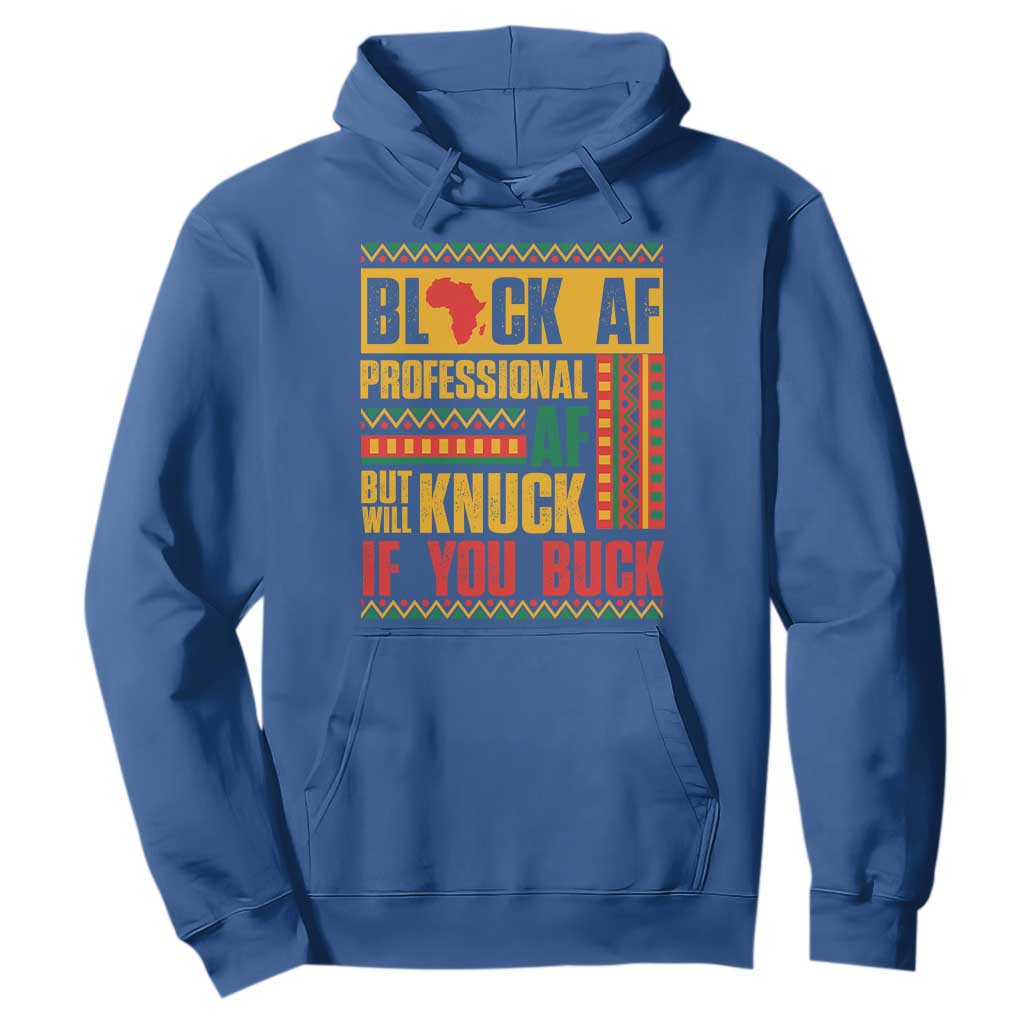 Funny Black AF Professional AF But Will Knuck If You Buck Hoodie Proud African American Month