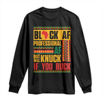 Funny Black AF Professional AF But Will Knuck If You Buck Long Sleeve Shirt Proud African American Month