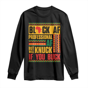 Funny Black AF Professional AF But Will Knuck If You Buck Long Sleeve Shirt Proud African American Month