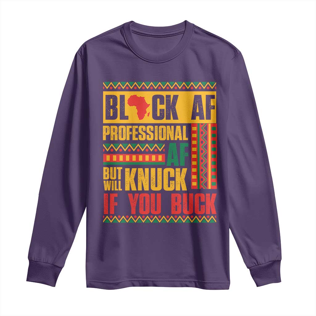 Funny Black AF Professional AF But Will Knuck If You Buck Long Sleeve Shirt Proud African American Month