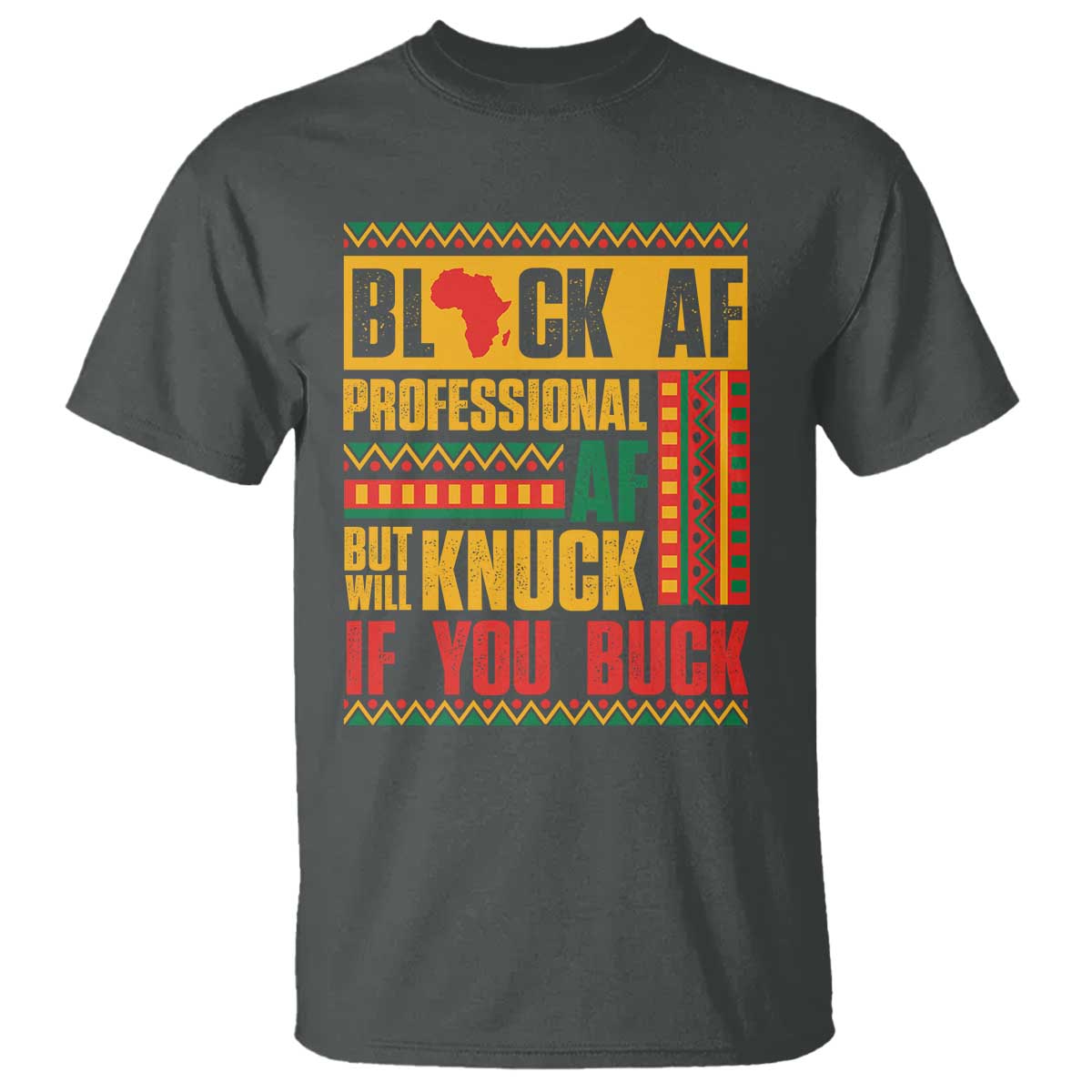 Funny Black AF Professional AF But Will Knuck If You Buck T Shirt Proud African American Month