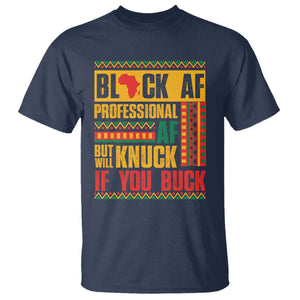 Funny Black AF Professional AF But Will Knuck If You Buck T Shirt Proud African American Month