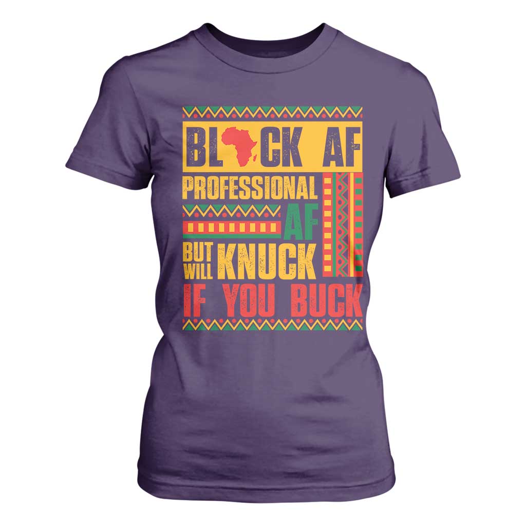 Funny Black AF Professional AF But Will Knuck If You Buck T Shirt For Women Proud African American Month
