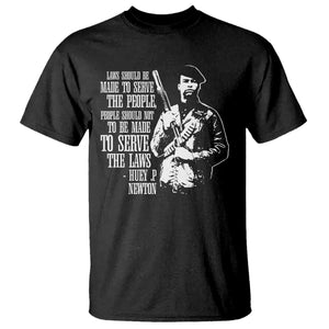 Huey P.Newton Quote T Shirt People Should Not To Be Made To Serve The Laws Black History Month Black Panther Party