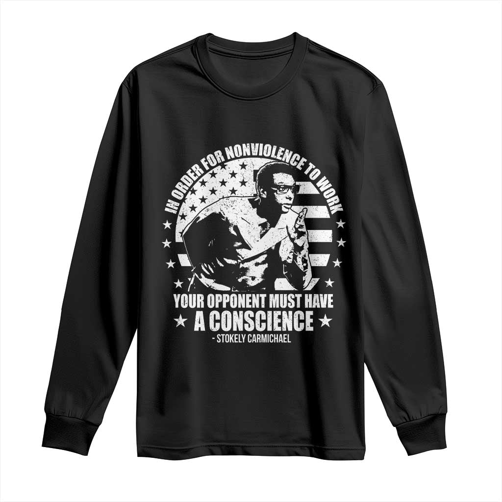 Stokely Carmichael Quote Long Sleeve Shirt In Order For Nonviolence To Work Your Opponent Must Have A Conscience