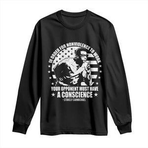 Stokely Carmichael Quote Long Sleeve Shirt In Order For Nonviolence To Work Your Opponent Must Have A Conscience