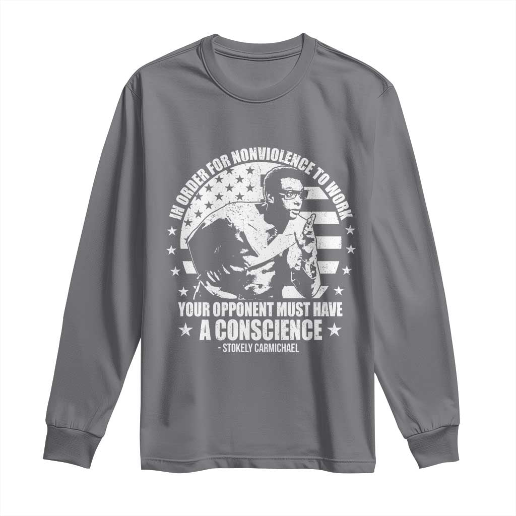 Stokely Carmichael Quote Long Sleeve Shirt In Order For Nonviolence To Work Your Opponent Must Have A Conscience