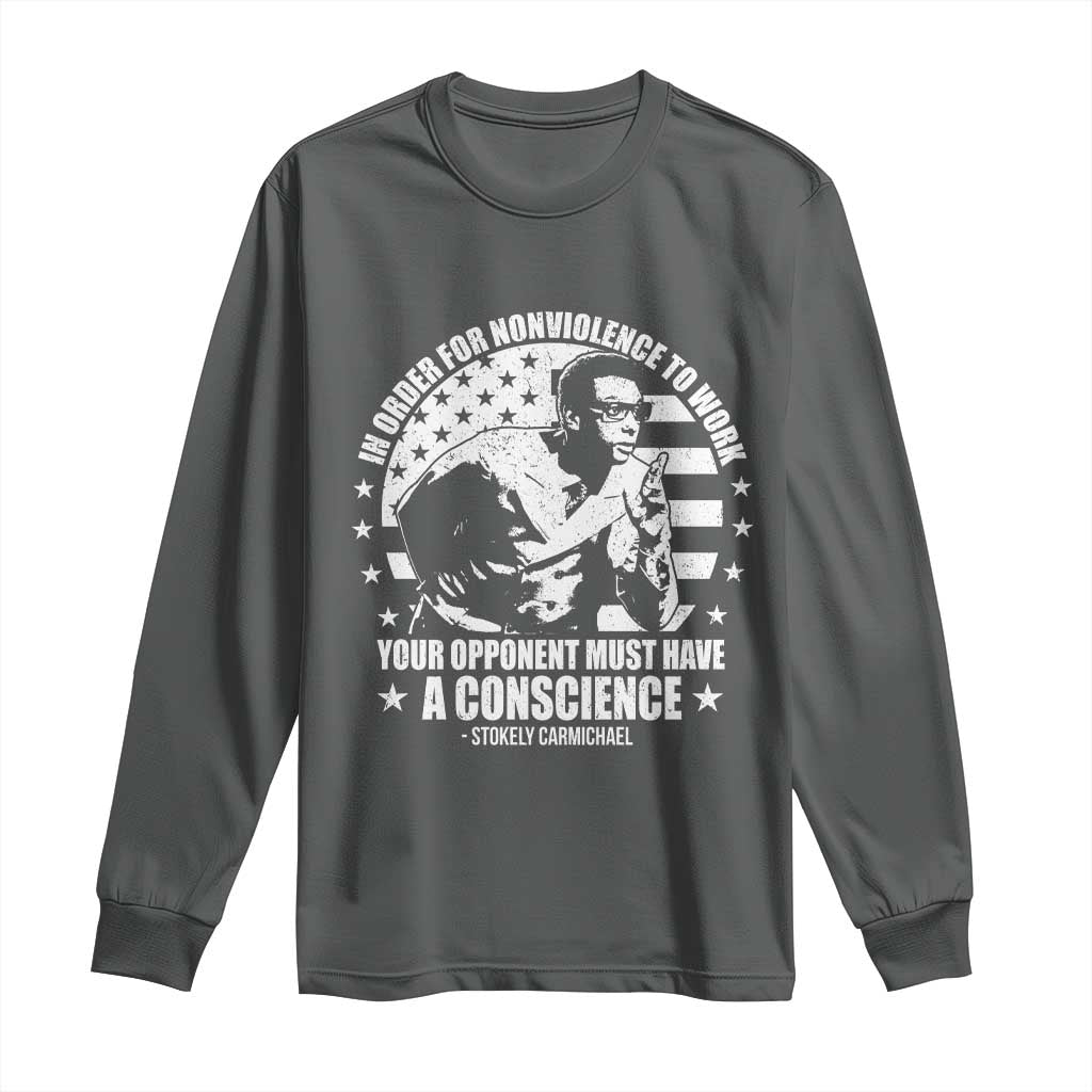 Stokely Carmichael Quote Long Sleeve Shirt In Order For Nonviolence To Work Your Opponent Must Have A Conscience