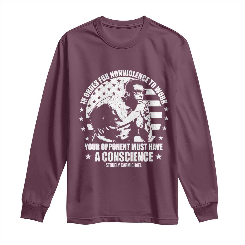 Stokely Carmichael Quote Long Sleeve Shirt In Order For Nonviolence To Work Your Opponent Must Have A Conscience