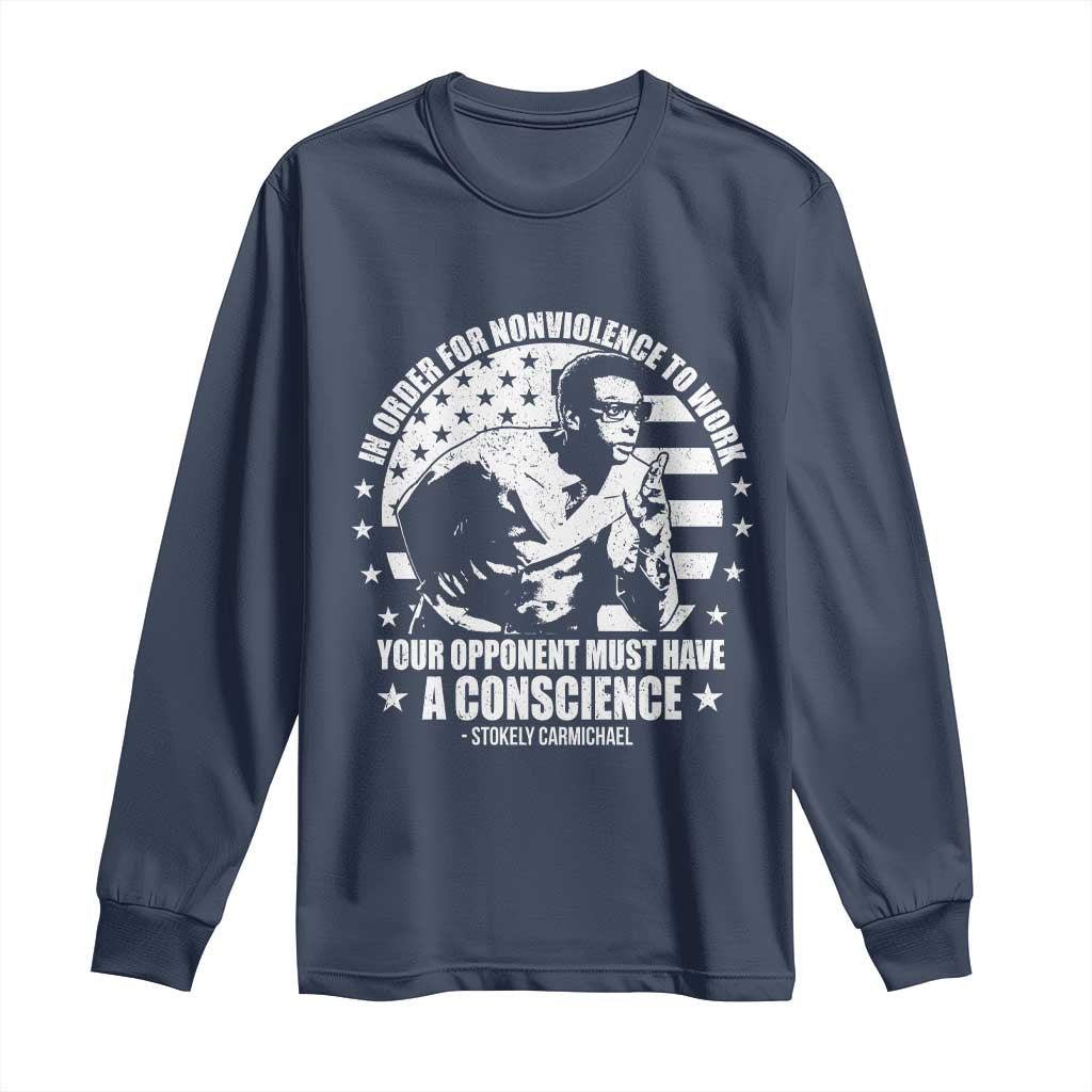 Stokely Carmichael Quote Long Sleeve Shirt In Order For Nonviolence To Work Your Opponent Must Have A Conscience