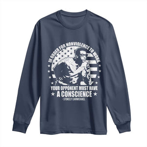 Stokely Carmichael Quote Long Sleeve Shirt In Order For Nonviolence To Work Your Opponent Must Have A Conscience