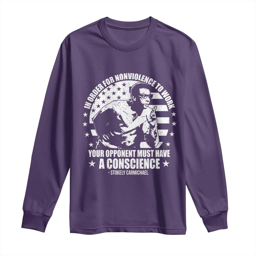 Stokely Carmichael Quote Long Sleeve Shirt In Order For Nonviolence To Work Your Opponent Must Have A Conscience