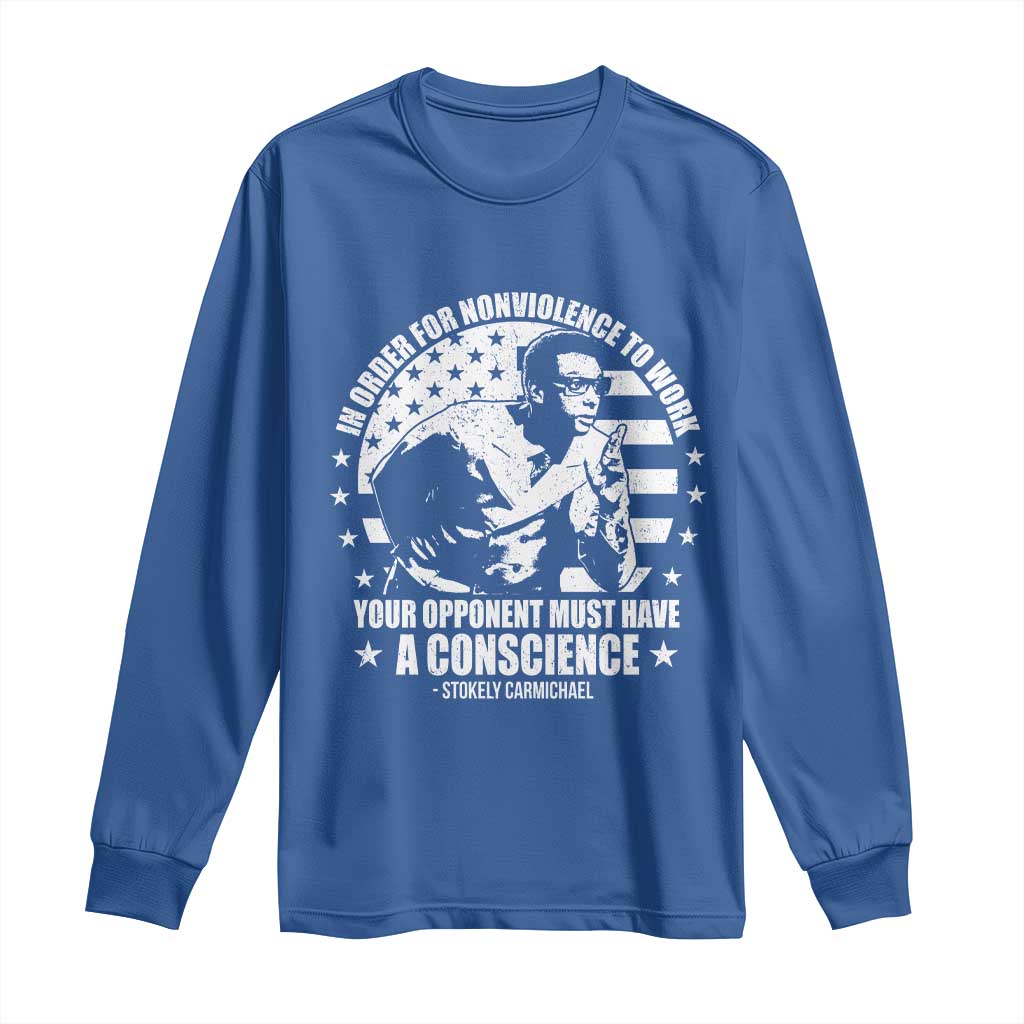 Stokely Carmichael Quote Long Sleeve Shirt In Order For Nonviolence To Work Your Opponent Must Have A Conscience
