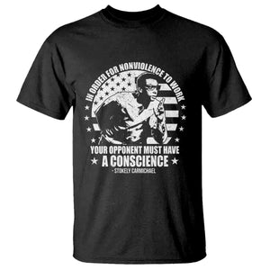 Stokely Carmichael Quote T Shirt In Order For Nonviolence To Work Your Opponent Must Have A Conscience