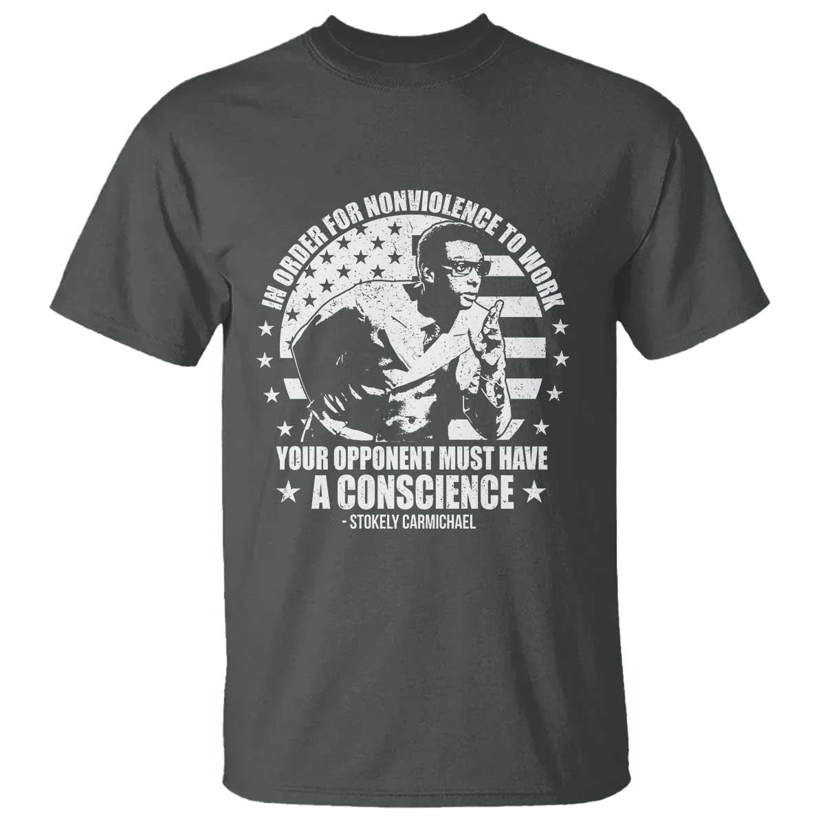 Stokely Carmichael Quote T Shirt In Order For Nonviolence To Work Your Opponent Must Have A Conscience