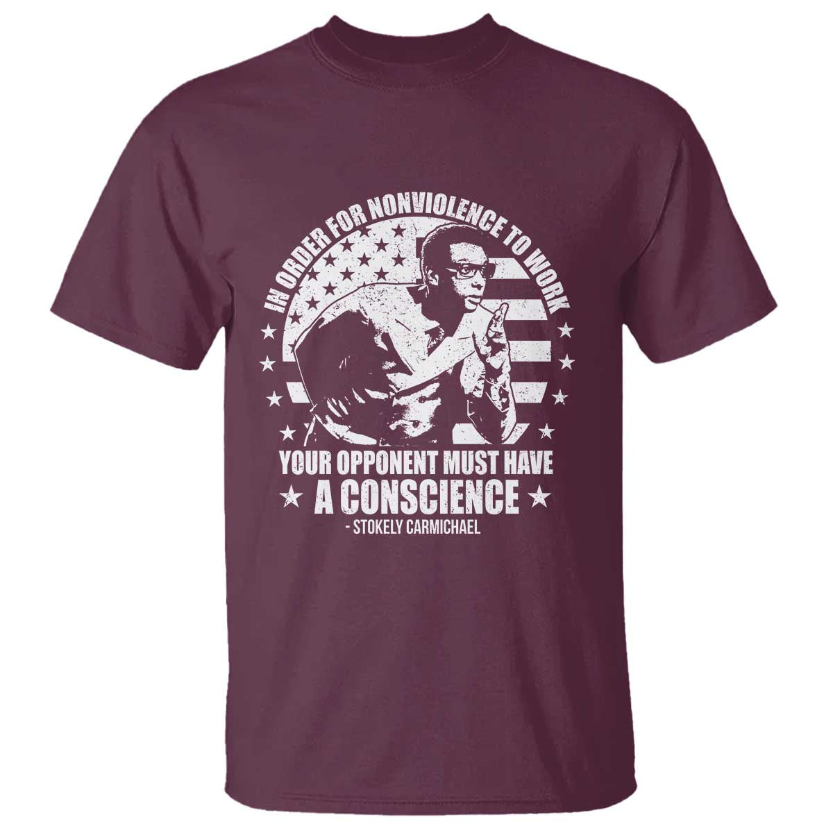 Stokely Carmichael Quote T Shirt In Order For Nonviolence To Work Your Opponent Must Have A Conscience
