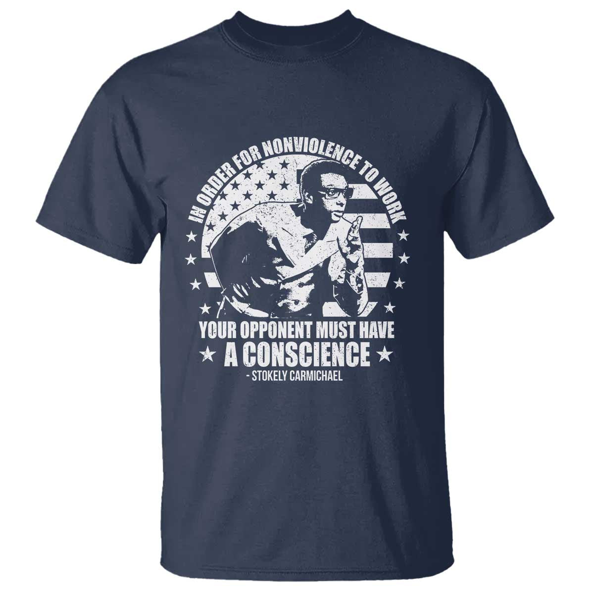 Stokely Carmichael Quote T Shirt In Order For Nonviolence To Work Your Opponent Must Have A Conscience