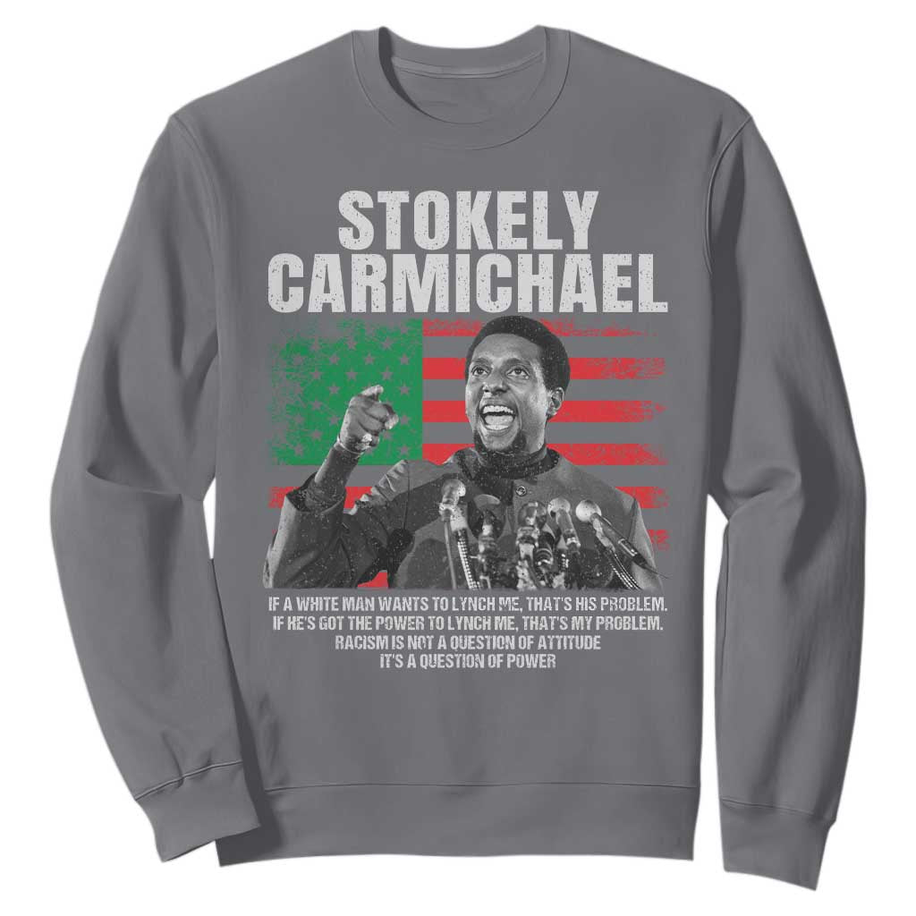 Stokely Carmichael Quote Sweatshirt Racism Is Not A Question Of Attitude It's A Question Of Power