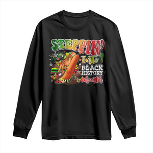 Steppin' Into Black History Month Long Sleeve Shirt African American Proud Melanin