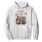 They Not Like Us Hoodie African American History Leaders