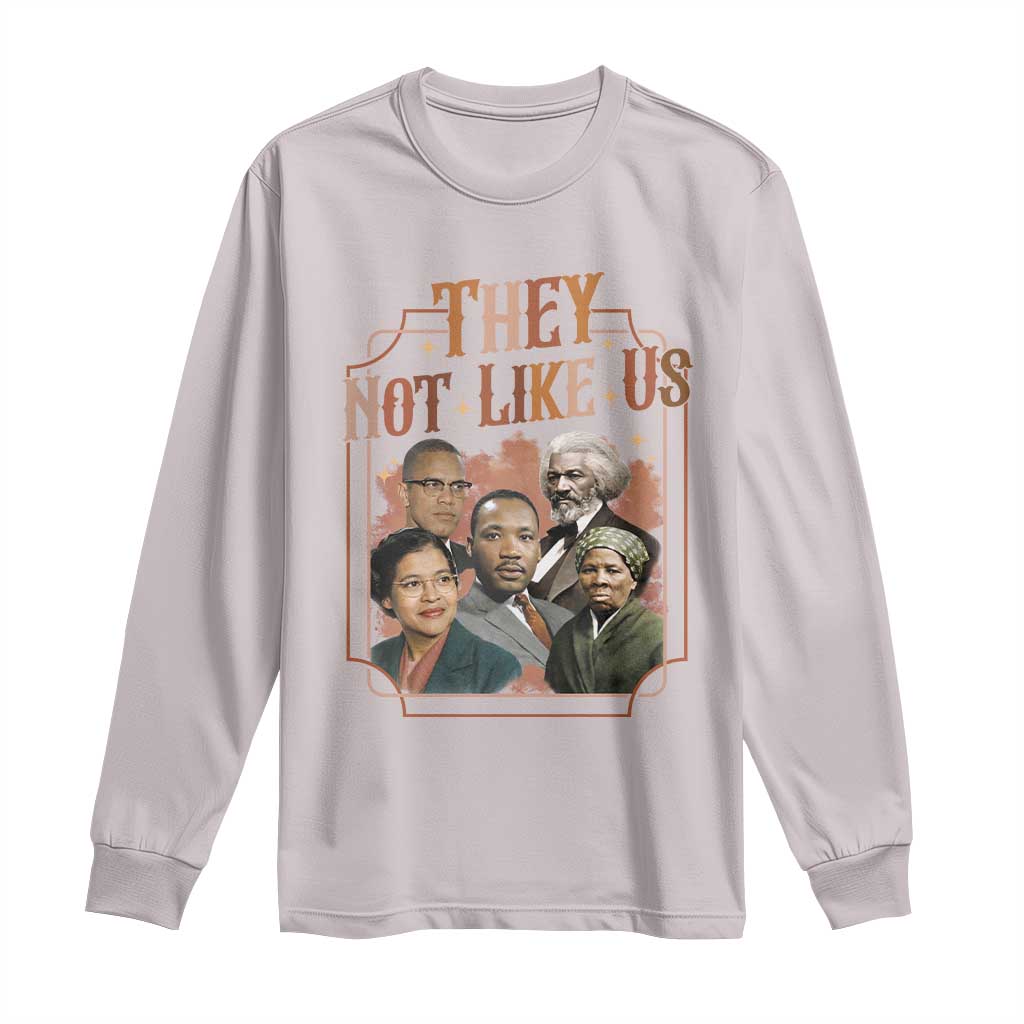 They Not Like Us Long Sleeve Shirt African American History Leaders