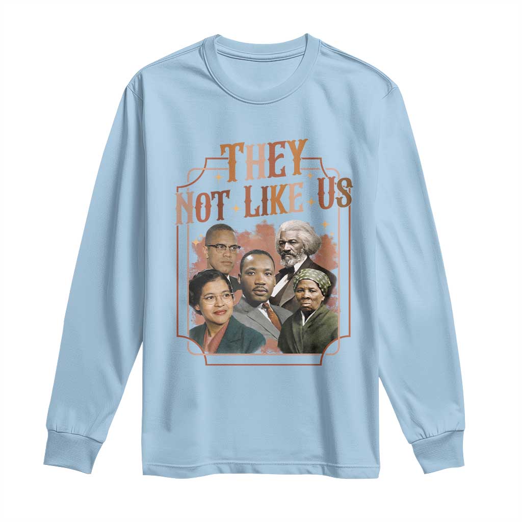 They Not Like Us Long Sleeve Shirt African American History Leaders