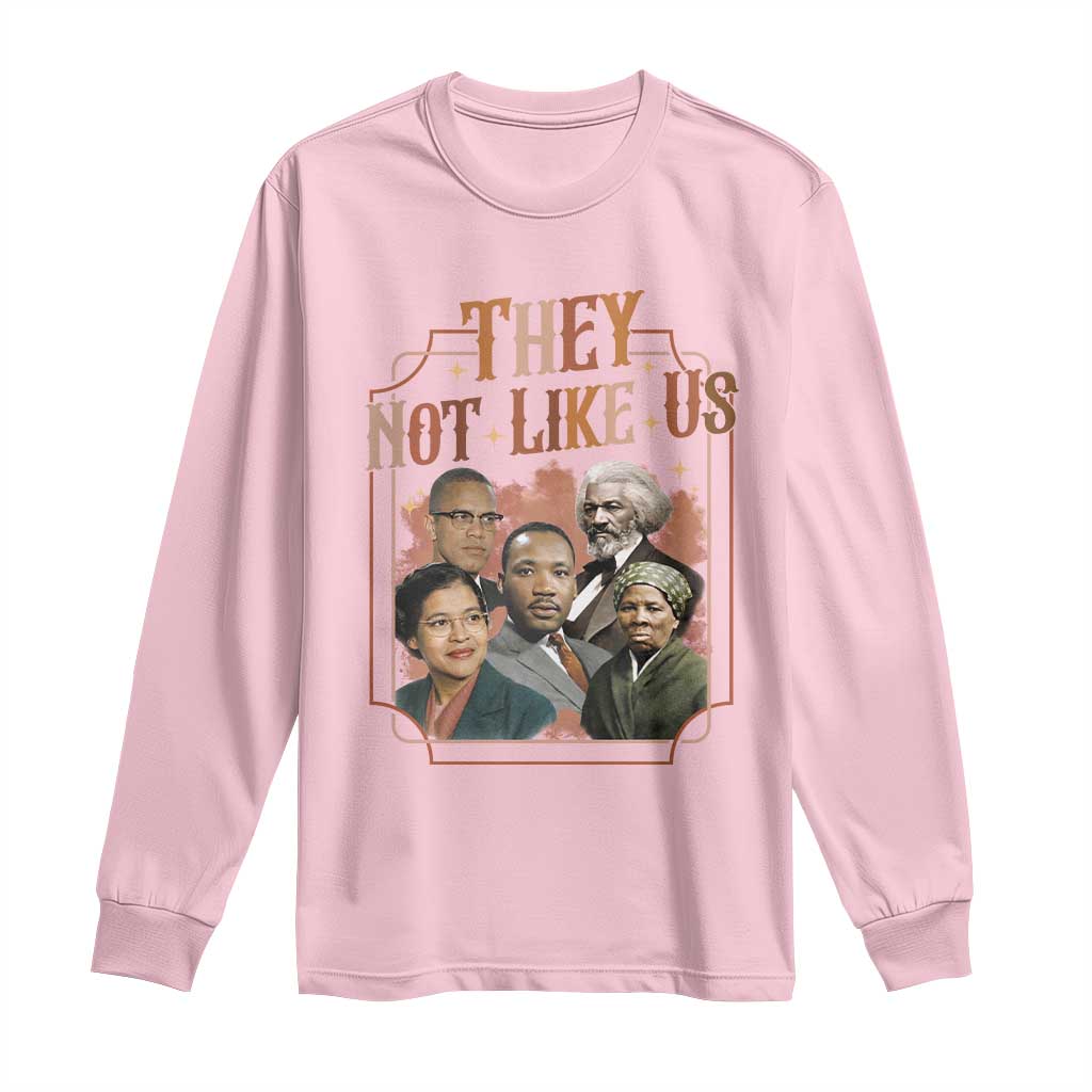 They Not Like Us Long Sleeve Shirt African American History Leaders
